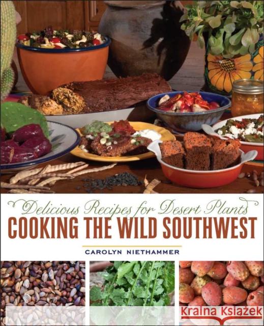 Cooking the Wild Southwest: Delicious Recipes for Desert Plants