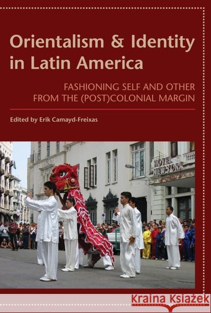 Orientalism and Identity in Latin America: Fashioning Self and Other from the (Post)Colonial Margin