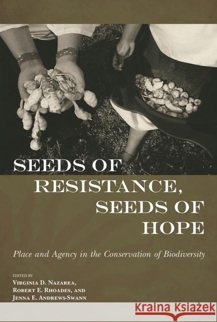 Seeds of Resistance, Seeds of Hope: Place and Agency in the Conservation of Biodiversity