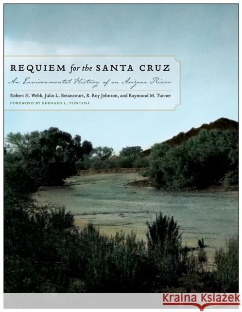 Requiem for the Santa Cruz: An Environmental History of an Arizona River