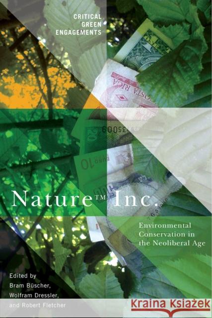 Nature Inc.: Environmental Conservation in the Neoliberal Age