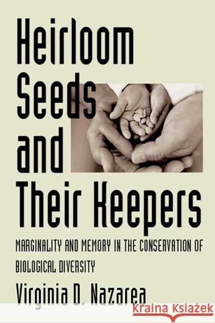 Heirloom Seeds and Their Keepers: Marginality and Memory in the Conservation of Biological Diversity
