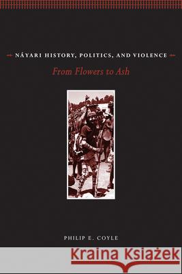 Náyari History, Politics, and Violence: From Flowers to Ash