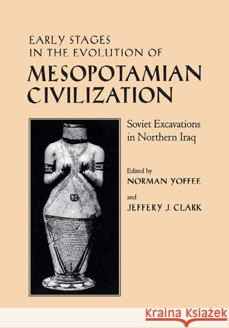 Early Stages in the Evolution of Mesopotamian Civilization: Soviet Excavations in Northern Iraq