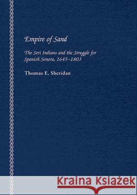 Empire of Sand: The Seri Indians and the Struggle for Spanish Sonora, 1645-1803
