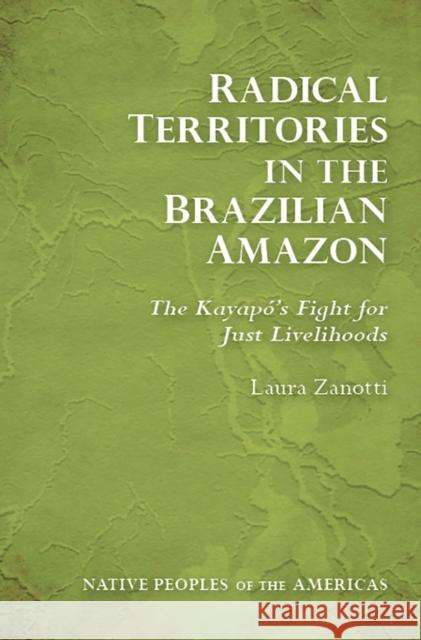 Radical Territories in the Brazilian Amazon: The Kayapó's Fight for Just Livelihoods