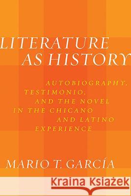 Literature as History: Autobiography, Testimonio, and the Novel in the Chicano and Latino Experience