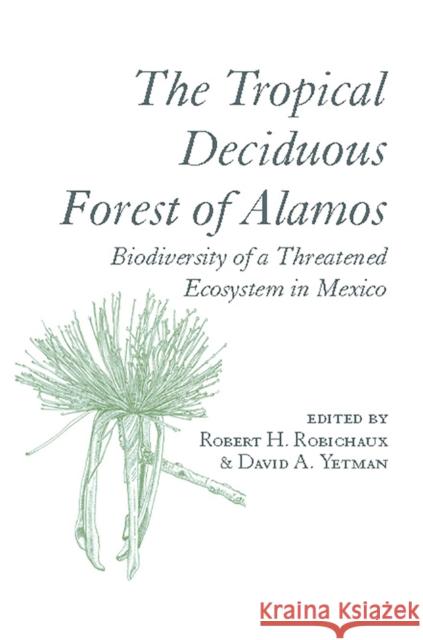 The Tropical Deciduous Forest of Alamos: Biodiversity of a Threatened Ecosystem in Mexico