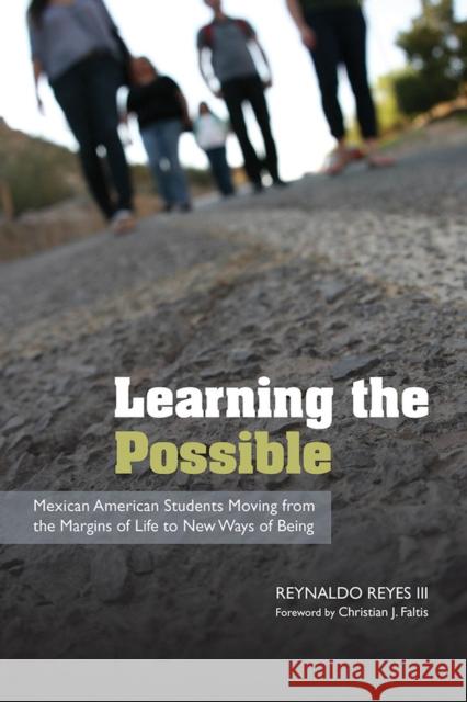 Learning the Possible: Mexican American Students Moving from the Margins of Life to New Ways of Being