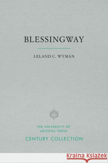 Blessingway: With Three Versions of the Myth Recorded and Translated from the Navajo by Father Berard Haile, O.F.M.