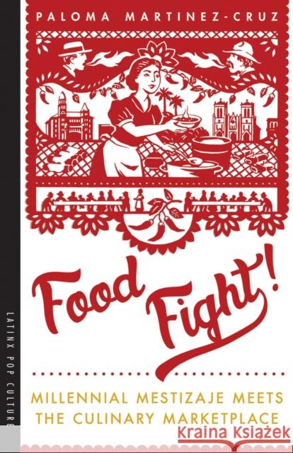 Food Fight!: Millennial Mestizaje Meets the Culinary Marketplace