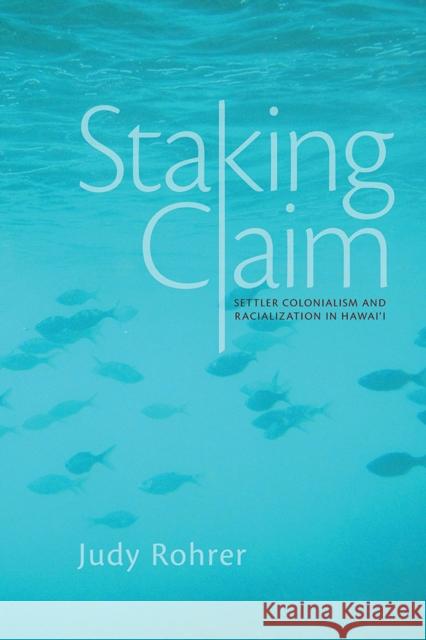 Staking Claim: Settler Colonialism and Racialization in Hawai'i