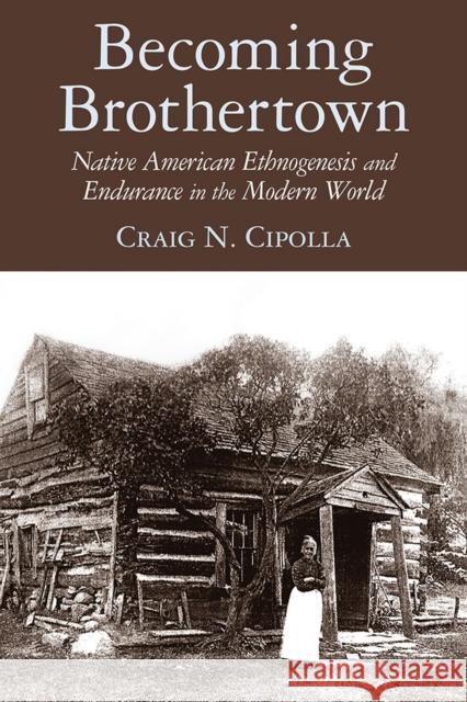 Becoming Brothertown: Native American Ethnogenesis and Endurance in the Modern World
