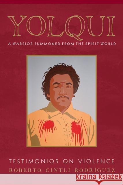 Yolqui, a Warrior Summoned from the Spirit World: Testimonios on Violence