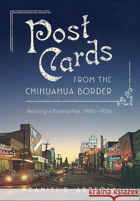 Postcards from the Chihuahua Border: Revisiting a Pictorial Past, 1900s-1950s