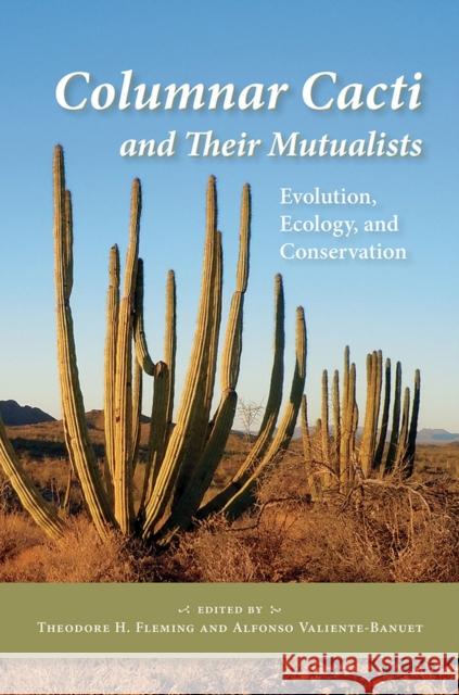 Columnar Cacti and Their Mutualists: Evolution, Ecology, and Conservation