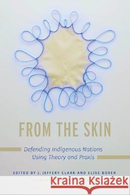 From the Skin: Defending Indigenous Nations Using Theory and Praxis