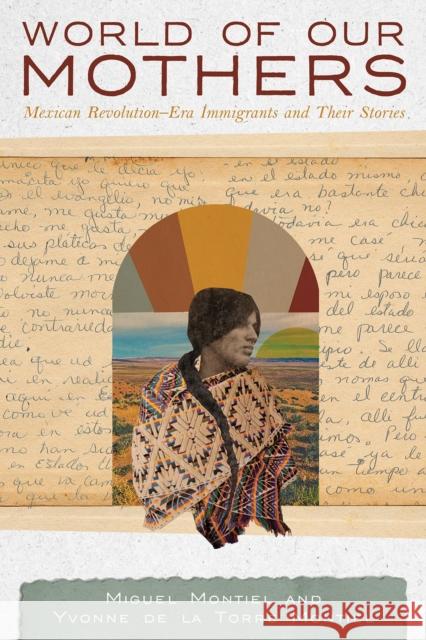World of Our Mothers: Mexican Revolution-Era Immigrants and Their Stories