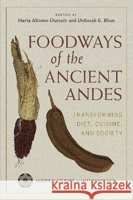 Foodways of the Ancient Andes: Transforming Diet, Cuisine, and Society