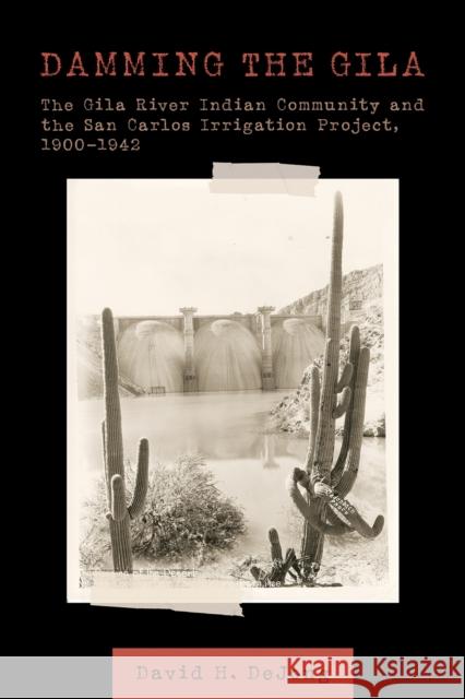 Damming the Gila: The Gila River Indian Community and the San Carlos Irrigation Project, 1900-1942