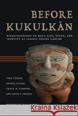 Before Kukulkán: Bioarchaeology of Maya Life, Death, and Identity at Classic Period Yaxuná
