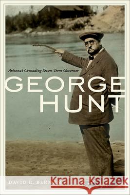 George Hunt: Arizona's Crusading Seven-Term Governor