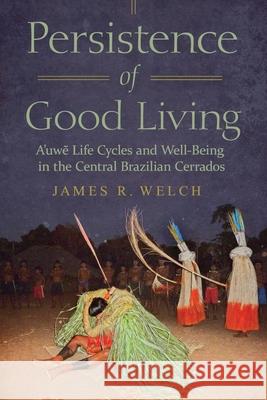Persistence of Good Living: A'Uwe Life Cycles and Well-Being in the Central Brazilian Cerrados