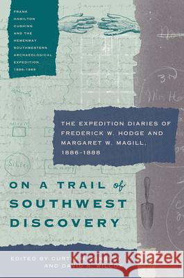 On a Trail of Southwest Discovery: The Expedition Diaries of Frederick W. Hodge and Margaret W. Magill, 1886-1888
