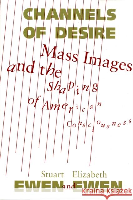 Channels of Desire: Mass Images and the Shaping of American Consciousness