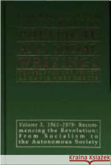 Political and Social Writings : Volume 3, 1961-1979: Recommencing the Revolution: From Socialism to the Autonomous Society