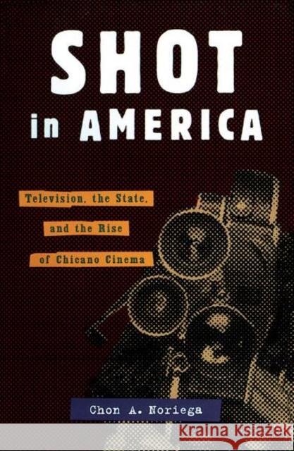 Shot in America: Television, the State, and the Rise of Chicano Cinema