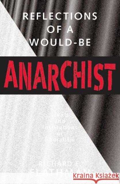 Reflections of a Would-Be Anarchist: Ideals and Institutions of Liberalism