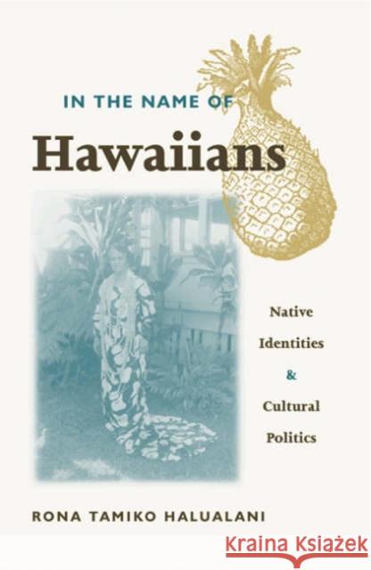 In the Name of Hawaiians: Native Identities and Cultural Politics
