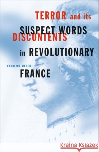 Terror And Its Discontents : Suspect Words In Revolutionary France