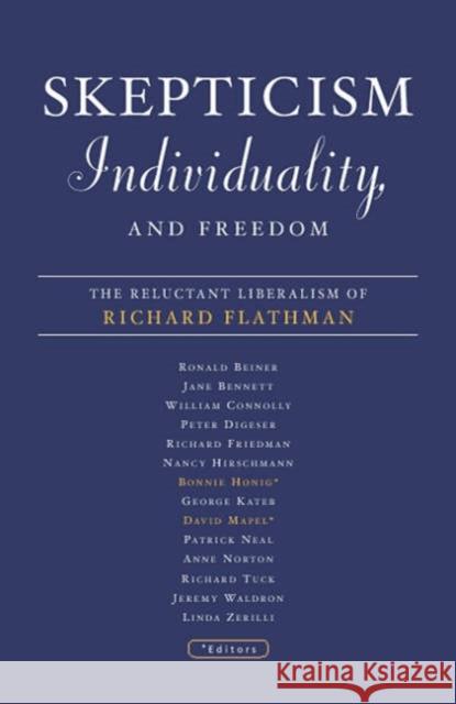 Skepticism, Individuality, and Freedom: The Reluctant Liberalism of Richard Flathman