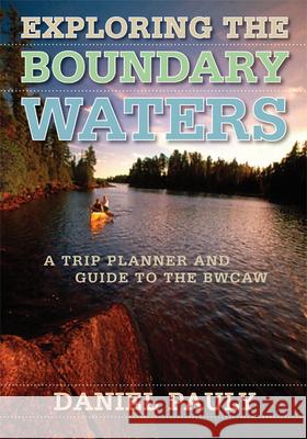 Exploring the Boundary Waters: A Trip Planner and Guide to the Bwcaw