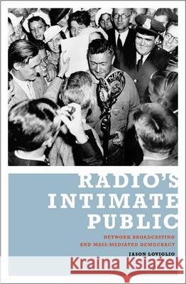 Radio's Intimate Public: Network Broadcasting and Mass-Mediated Democracy