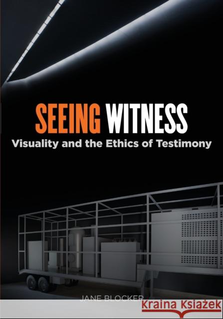 Seeing Witness: Visuality and the Ethics of Testimony