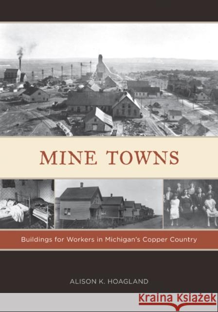 Mine Towns: Buildings for Workers in Michigans Copper Country