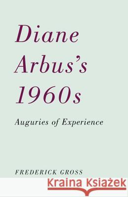 Diane Arbus's 1960s : Auguries of Experience