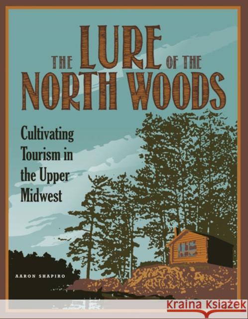 The Lure of the North Woods: Cultivating Tourism in the Upper Midwest