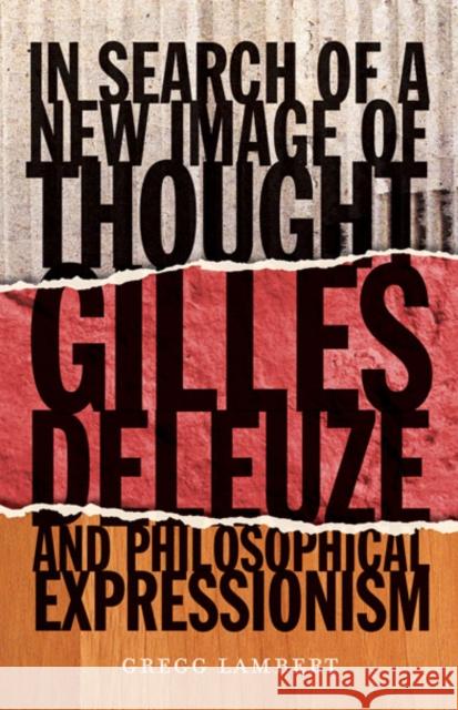 In Search of a New Image of Thought : Gilles Deleuze and Philosophical Expressionism