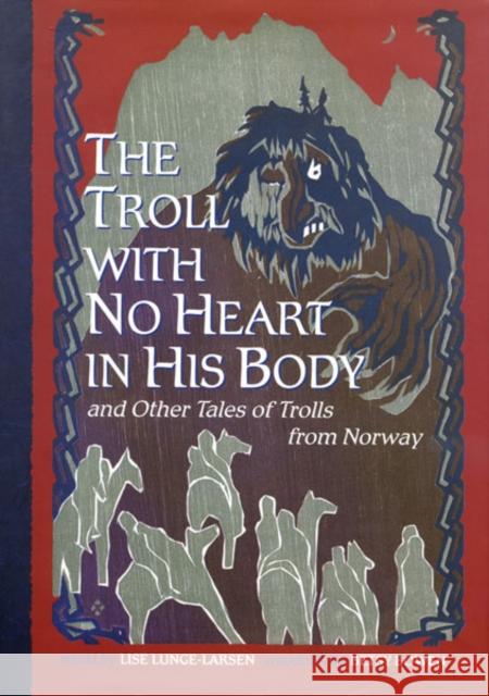 The Troll with No Heart in His Body and Other Tales of Trolls from Norway