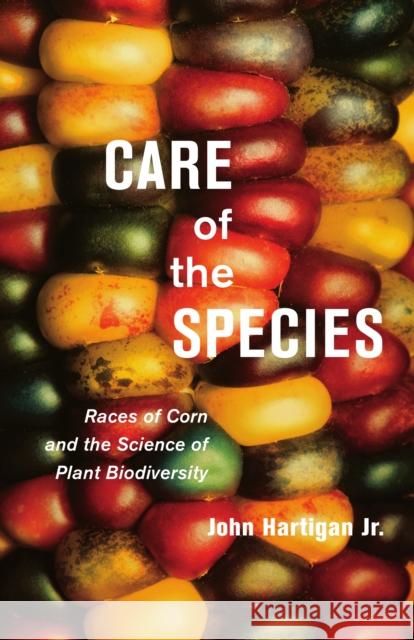 Care of the Species: Races of Corn and the Science of Plant Biodiversity