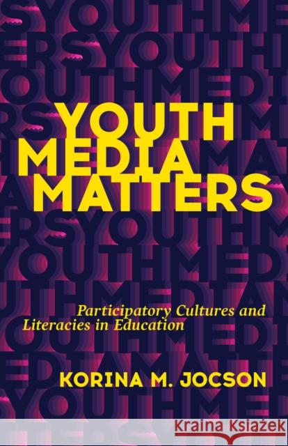 Youth Media Matters: Participatory Cultures and Literacies in Education