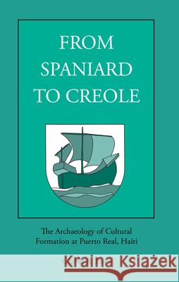 From Spaniard to Creole: The Archaeology of Cultural Formation at Puerto Real, Haiti