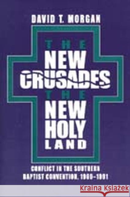 The New Crusades, the New Holy Land: Conflict in the Southern Baptist Convention, 1969-1991