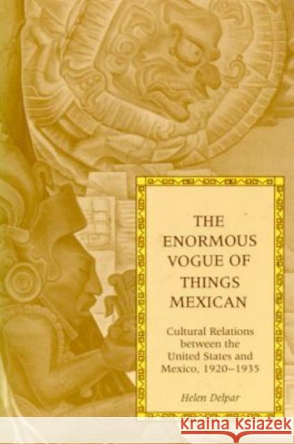 The Enormous Vogue of Things Mexican: Cultural Relations Between the United States and Mexico, 1920-1935