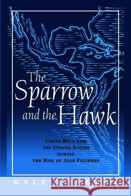 Sparrow and the Hawk: Costa Rica and the United States During the Rise of Jose Figueres