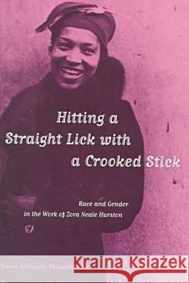 Hitting a Straight Lick with a Crooked Stick: Race and Gender in the Work of Zora Neale Hurston